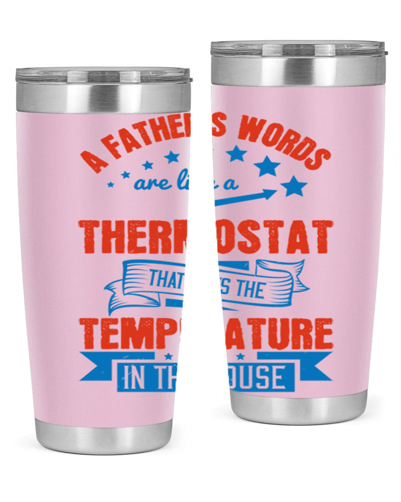 a father’s words are like a thermostat that sets the temperature in the house 233#- fathers day- Tumbler