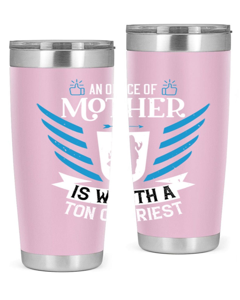 an ounce of mother is 92#- mothers day- Tumbler