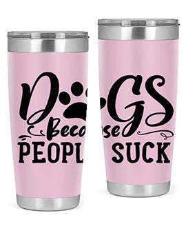 dogs because people suck Style 91#- dog- Tumbler