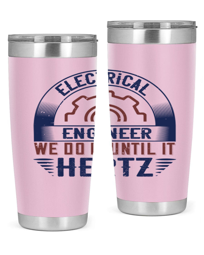 electrical engineer we do it until it hertz Style 69#- engineer- tumbler
