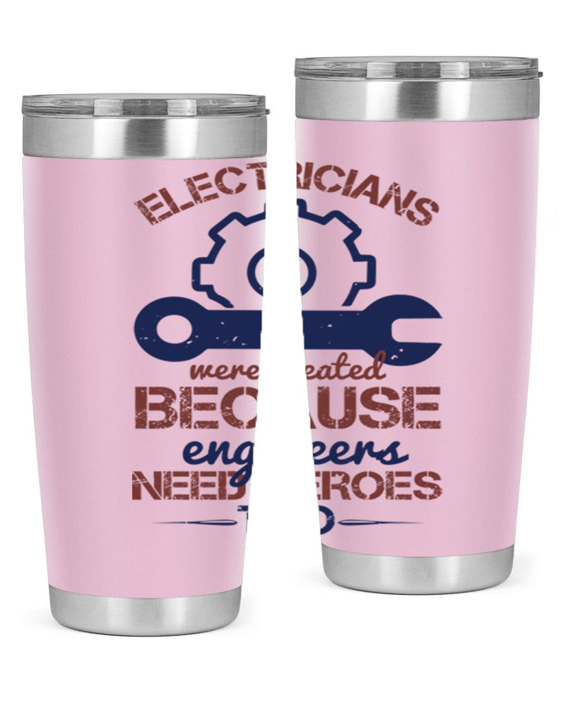 electricians were created beacuse ever engineers need heroes too Style 66#- engineer- tumbler