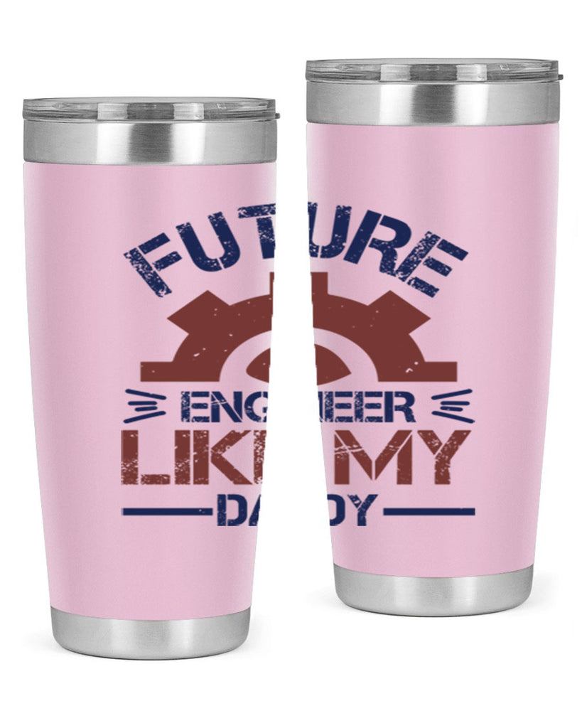 future engineer like my daddy Style 56#- engineer- tumbler