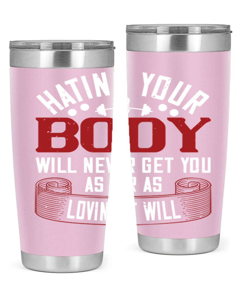 hating your body will naver get you as far as loving it will 93#- gym- Tumbler