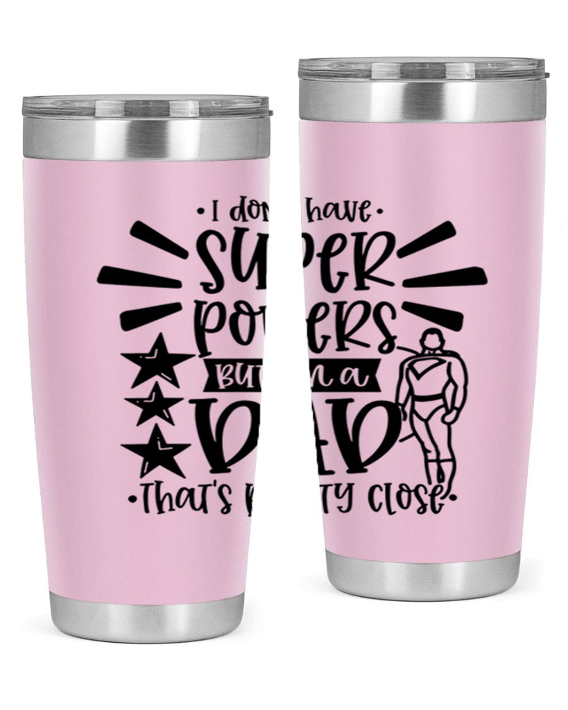 i dont have super powers but im a dad 45#- fathers day- Tumbler