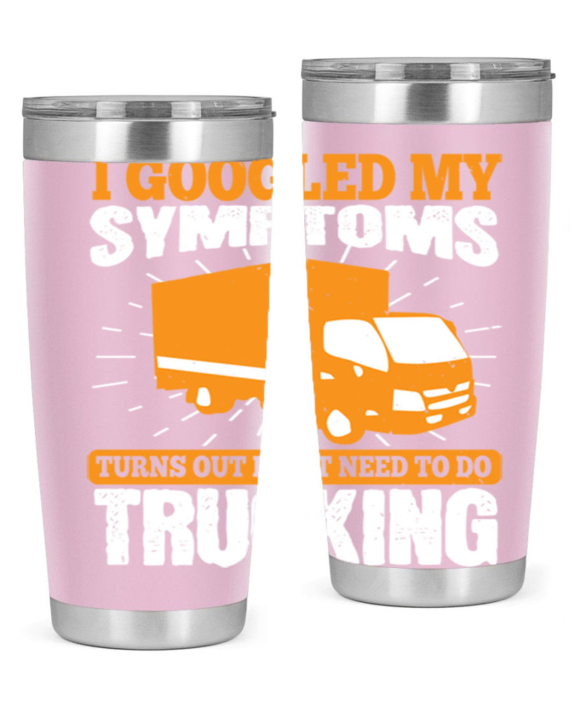 i googled my symptoms turns out i just need to do trucking Style 44#- truck driver- tumbler