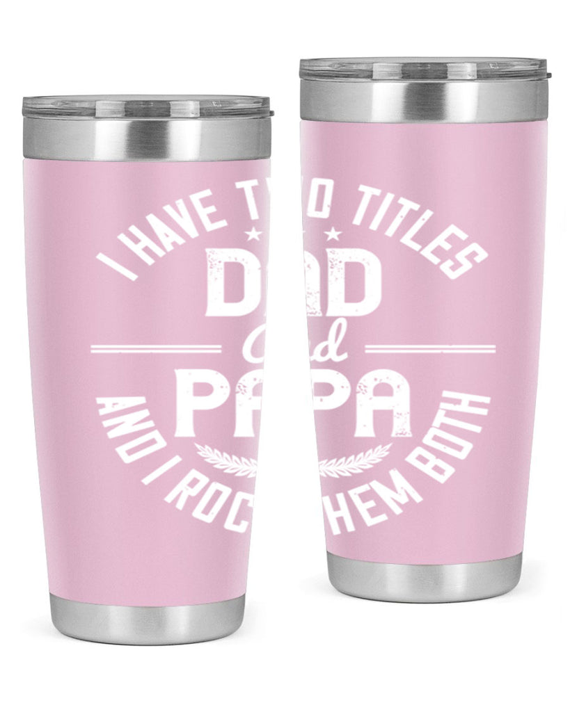 i have two titles dad and papa i rock them both 243#- fathers day- Tumbler