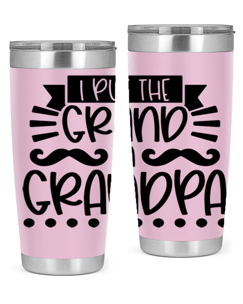 i put the grand in grandpa 36#- fathers day- Tumbler