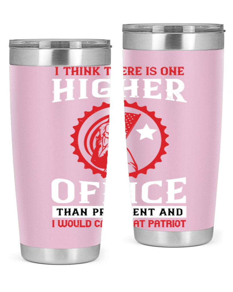 i think there is one higher office than president and i would call that patriot 58#- Veterns Day- Tumbler