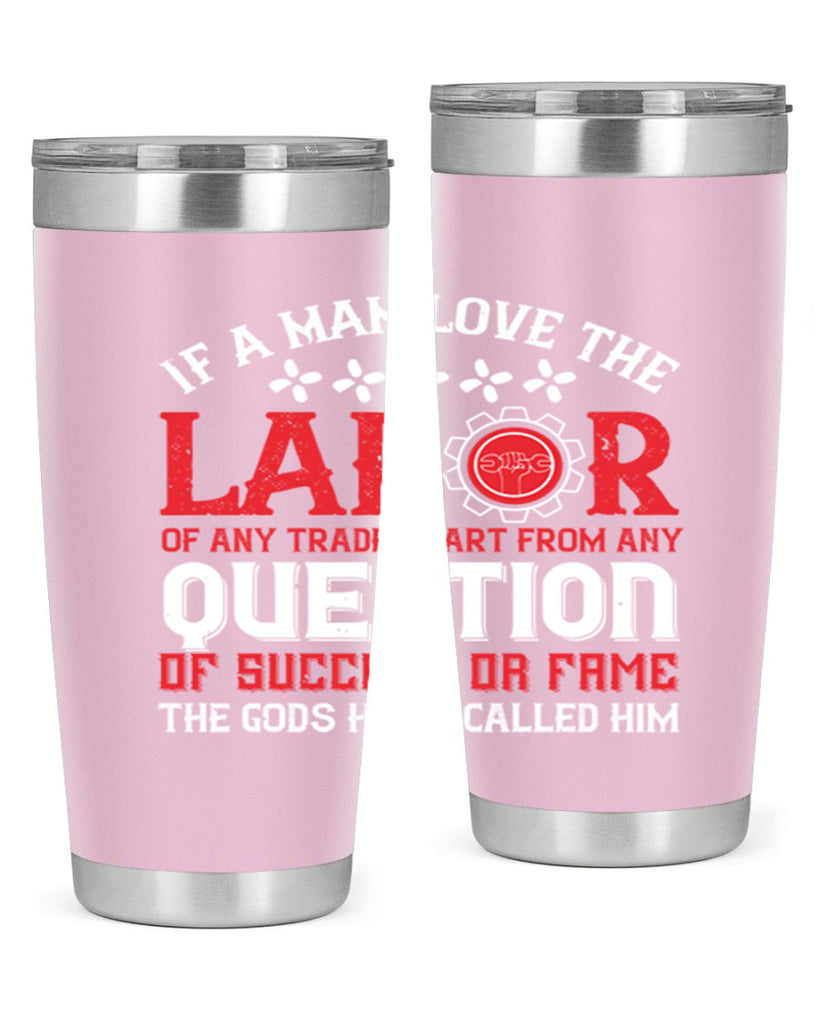 if a man love the labor of any trade apart from any question of success 36#- labor day- Tumbler