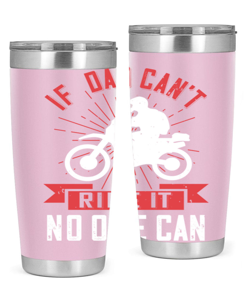 if dad cant ride it no one can 226#- fathers day- Tumbler