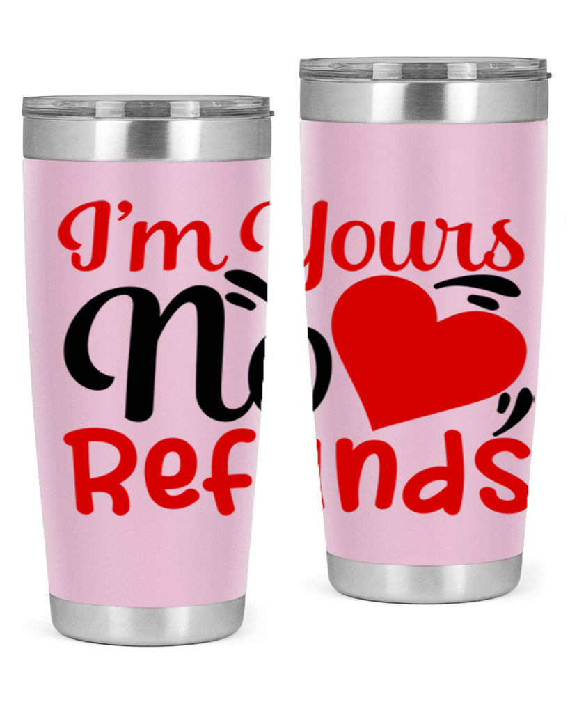 im yours no refunds 77#- valentines day- Tumbler