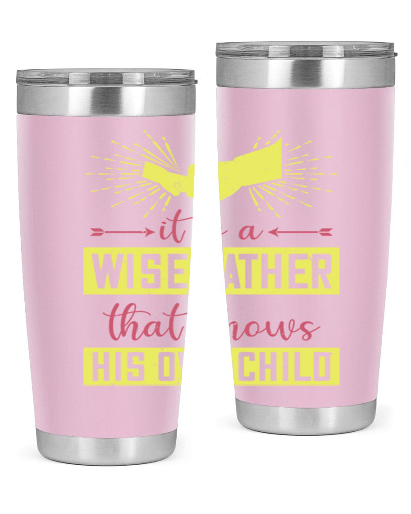 it is a wise father that 197#- fathers day- Tumbler