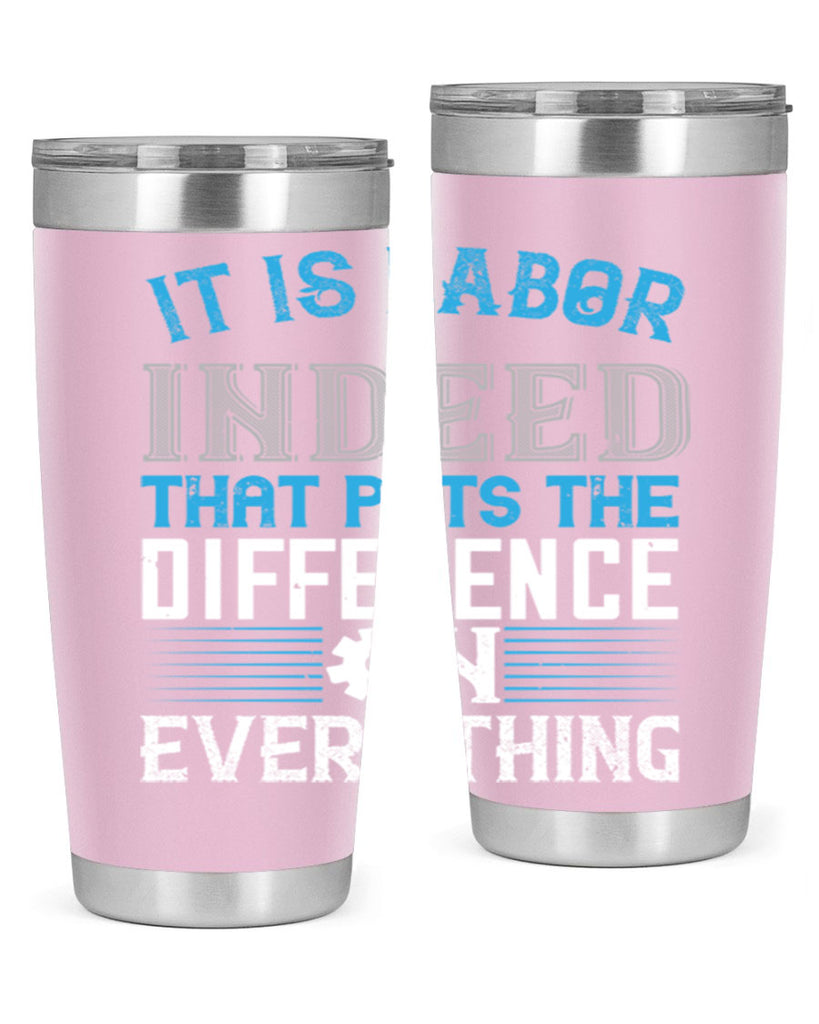 it is labor indeed that puts the difference on everything 34#- labor day- Tumbler