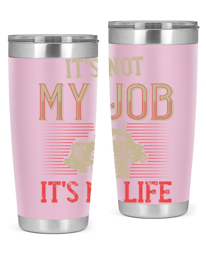 its not my job its my life Style 37#- truck driver- tumbler