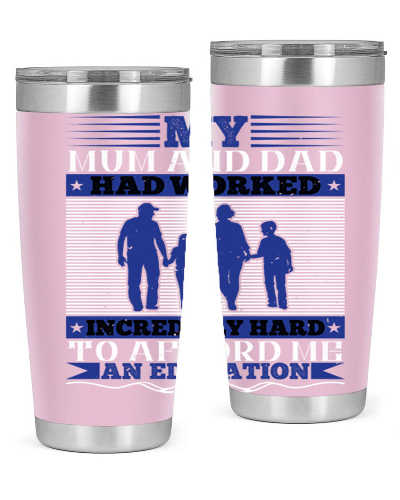 my mum and dad had worked incredibly hard to afford me an education 37#- Parents Day- Tumbler
