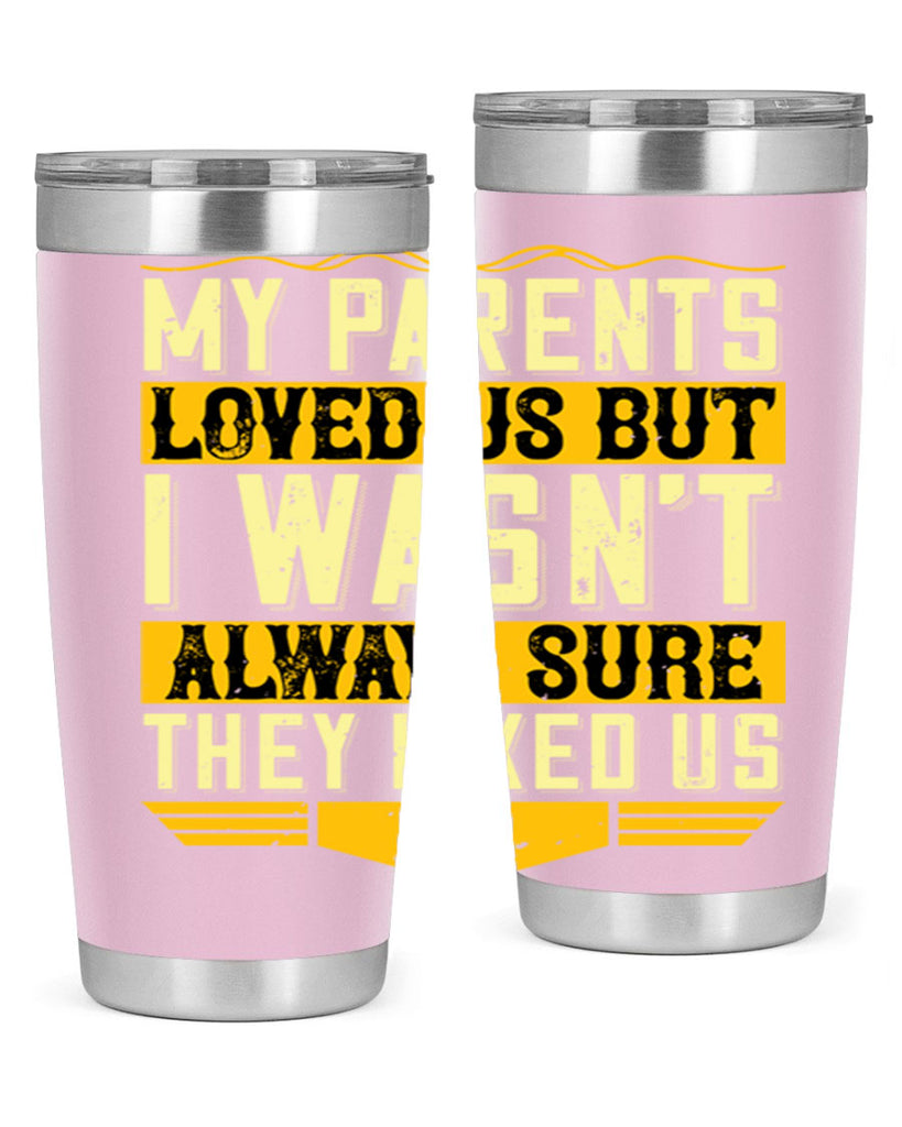 my parents loved us but i wasn’t always sure they liked us 36#- Parents Day- Tumbler