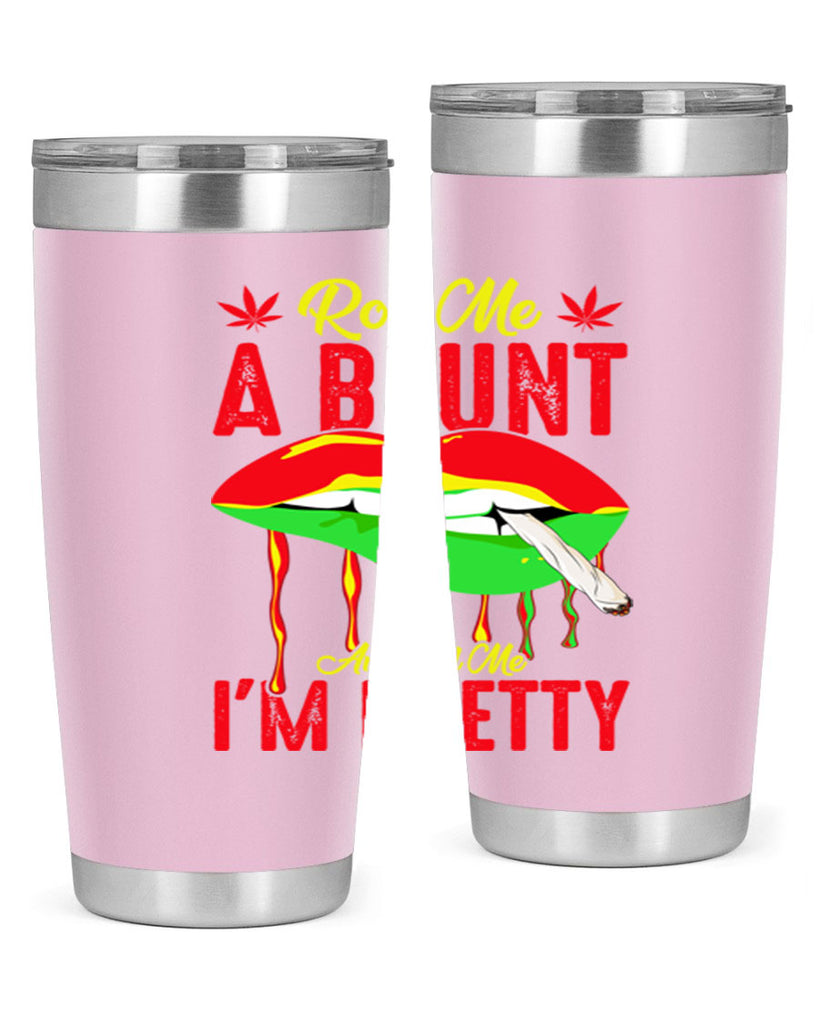 roll me a blunt and tell me im pretty 226#- marijuana- Tumbler