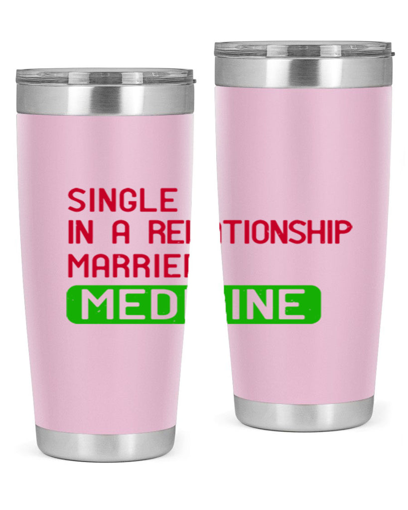 single in a relationship married medicine Style 25#- medical- tumbler