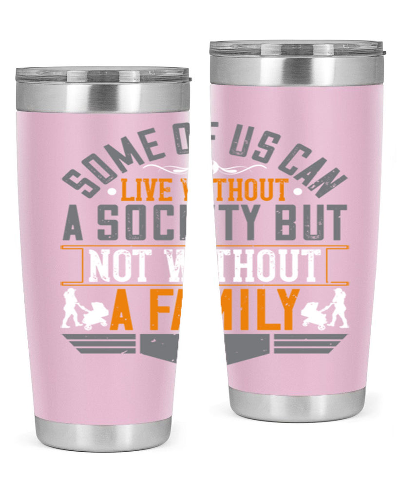 some of us can live without a society but not without a family 22#- Parents Day- Tumbler