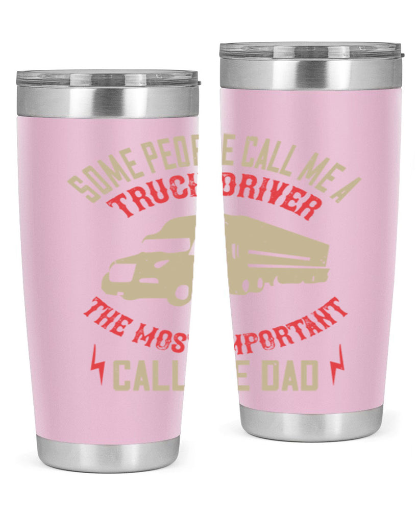 some people call me a truck driver the most important call me dad Style 23#- truck driver- tumbler