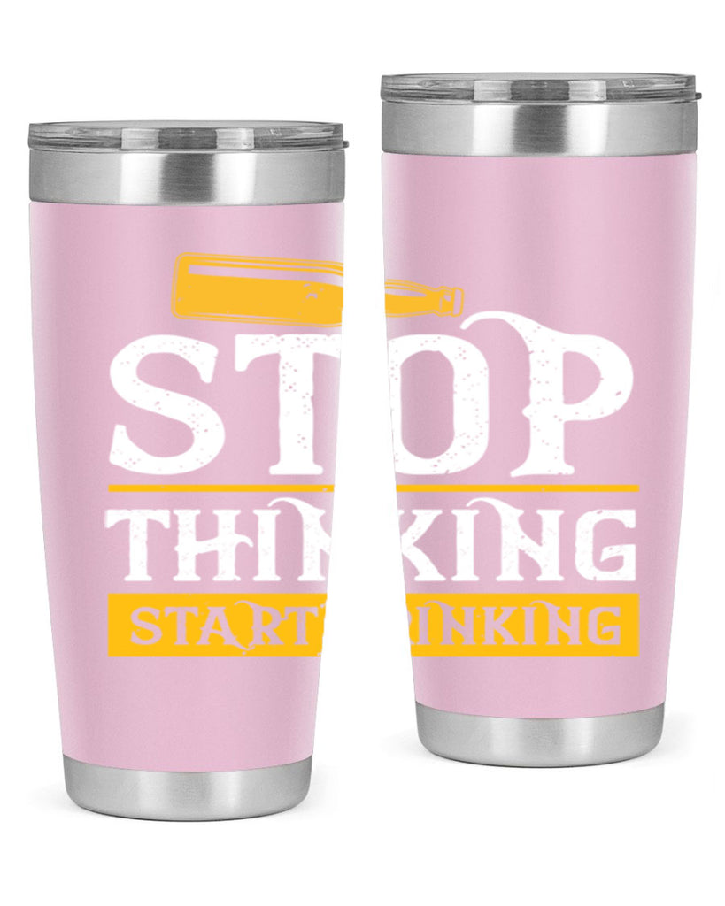 stop thinking start drinking 11#- beer- Tumbler