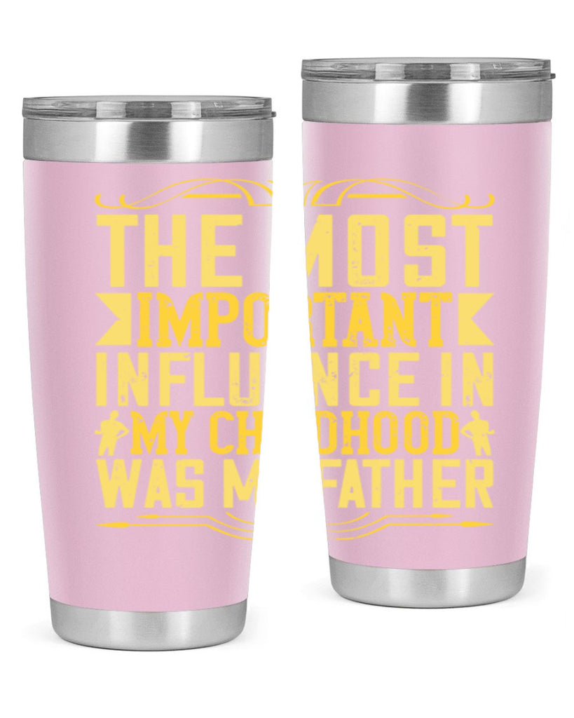 the most important influence in my childhood was my father 16#- Parents Day- Tumbler