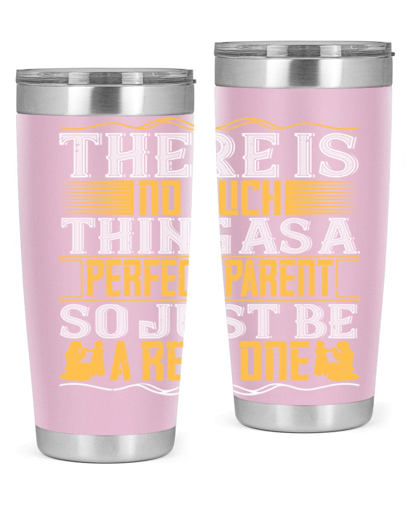 there is no such thing as a perfect parent so just be a real one 15#- Parents Day- Tumbler