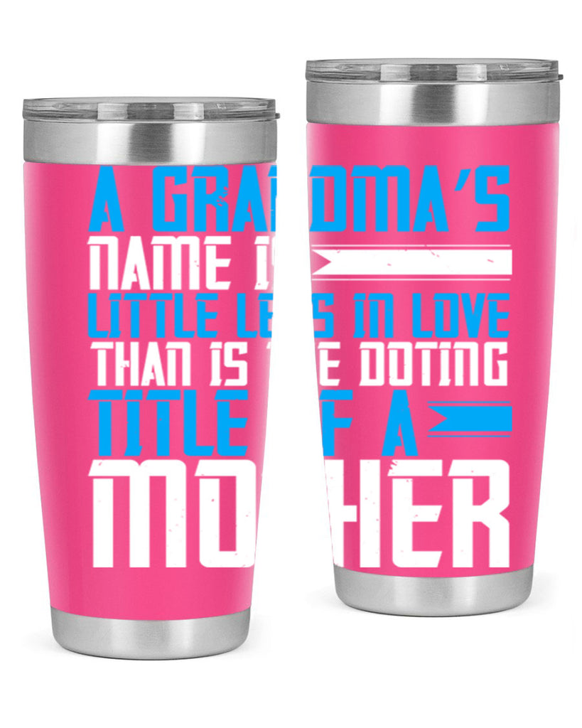 A grandma’s name is little less in love than is the doting title of a mother 75#- grandma - nana- Tumbler