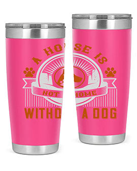 A house is not a home without a dog Style 220#- dog- Tumbler