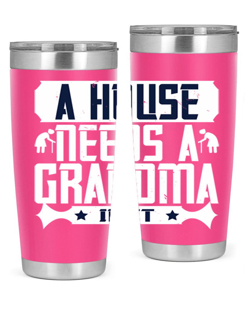 A house needs a grandma in it 94#- grandma - nana- Tumbler