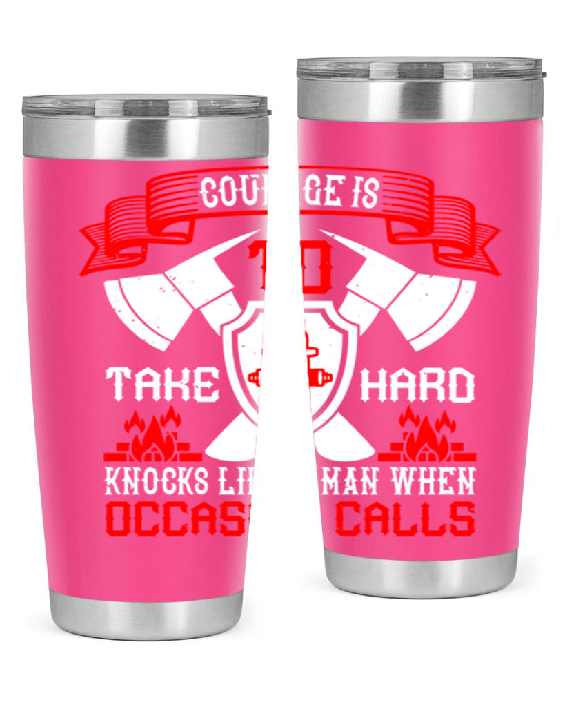 Courage is to take hard knocks like a man when occasion calls Style 86#- fire fighter- tumbler