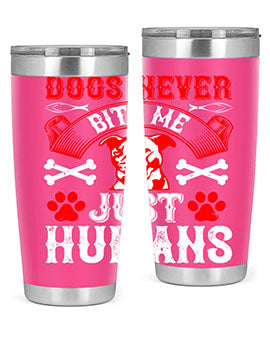 Dogs never bite me Just humans Style 209#- dog- Tumbler
