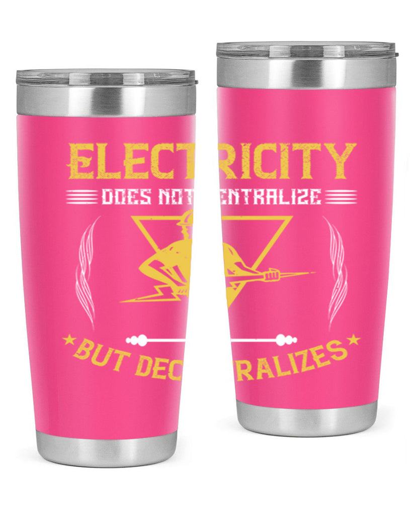 Electricity does not cetrlize but decentralizes Style 49#- electrician- tumbler