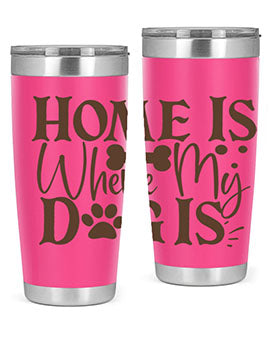 Home Is Where My Dog Is Style 86#- dog- Tumbler