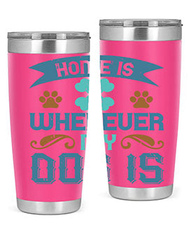 Home Is Wherever My Dog Is Style 197#- dog- Tumbler