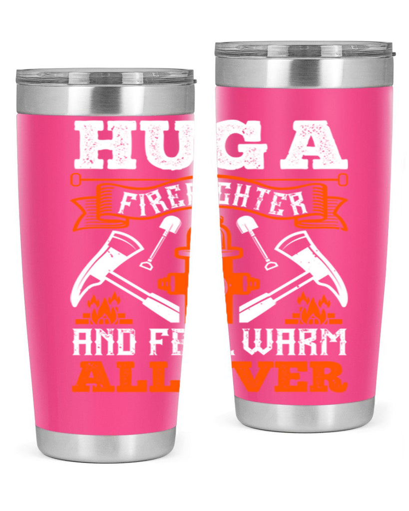 Hug a firefighter and feel warm all over Style 64#- fire fighter- tumbler