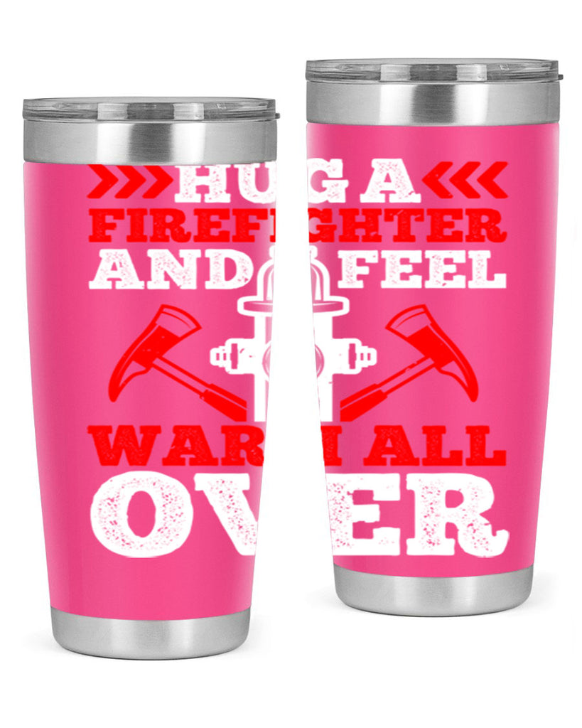 Hug a firefighter and feel warm all over Style 65#- fire fighter- tumbler
