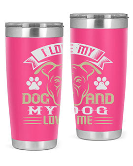 I Love My Dog and my Dog Loves me Style 191#- dog- Tumbler