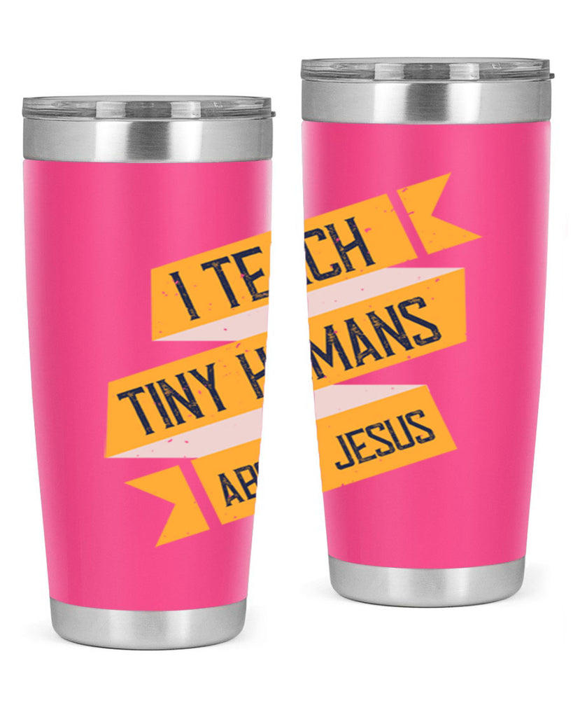 I Teach Tiny Humans About Jesus Style 103#- teacher- tumbler