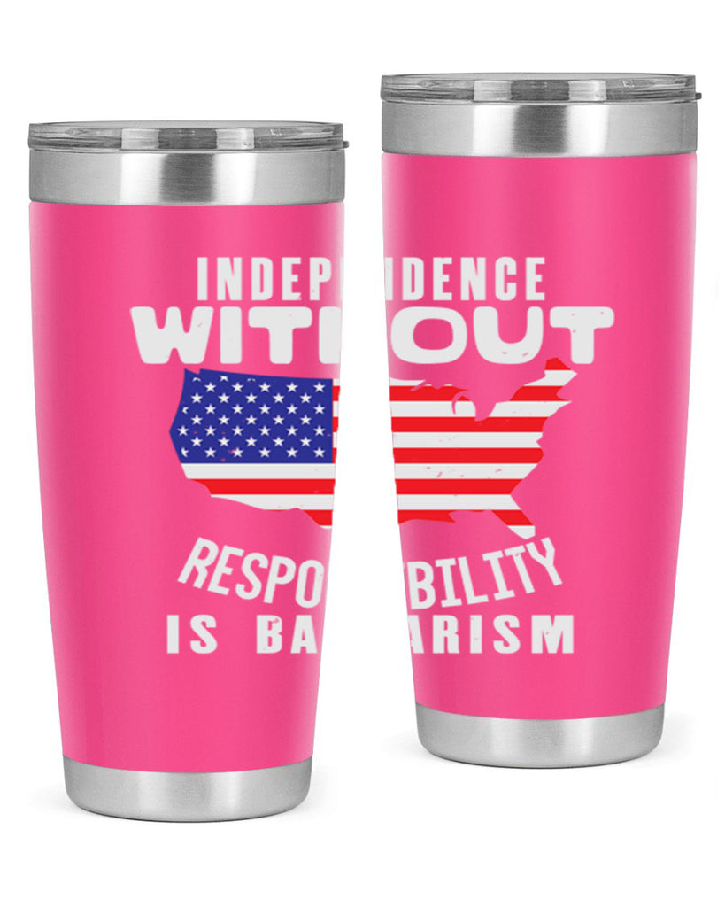 Independence without responsibility is barbarism Style 27#- Fourt Of July- Tumbler