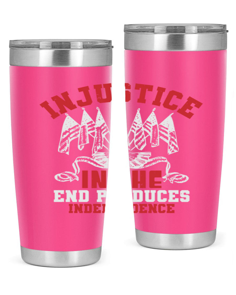 Injustice in the end produces Style 32#- Fourt Of July- Tumbler