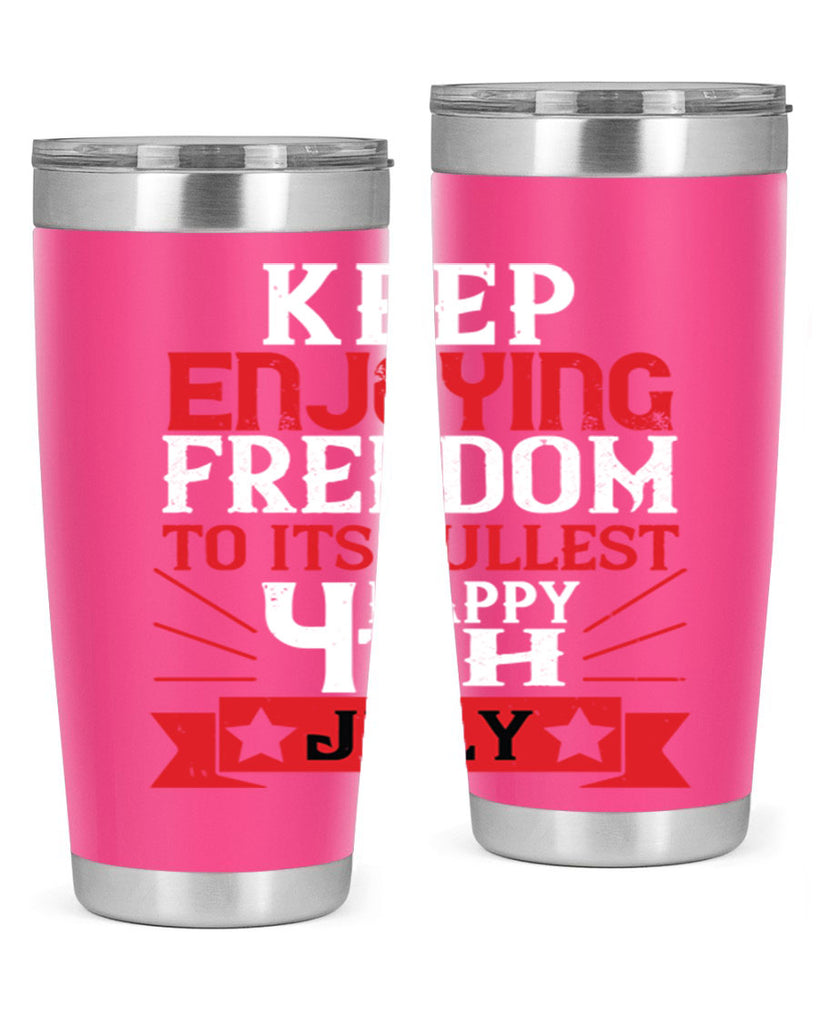 Keep enjoying freedom to its fullest Happy th Style 123#- Fourt Of July- Tumbler