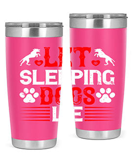 Let sleeping dogs lie Style 182#- dog- Tumbler