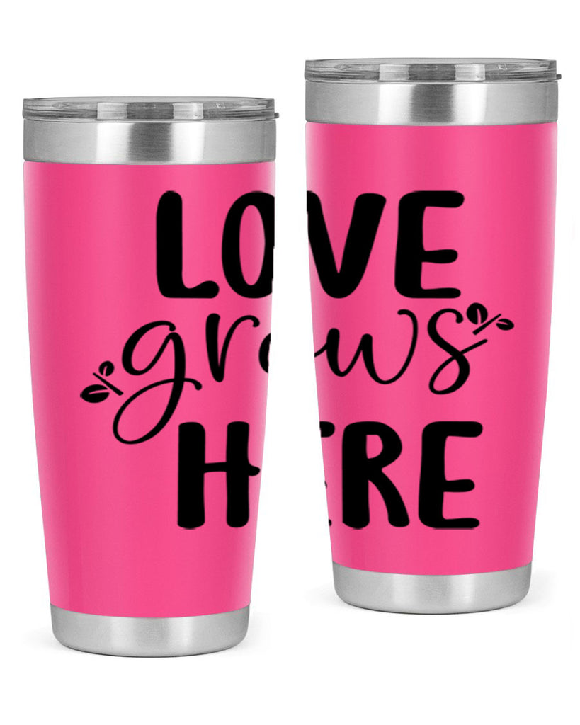Love grows here design  332#- spring- Tumbler