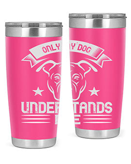 Only My Dog Understands me Style 151#- dog- Tumbler