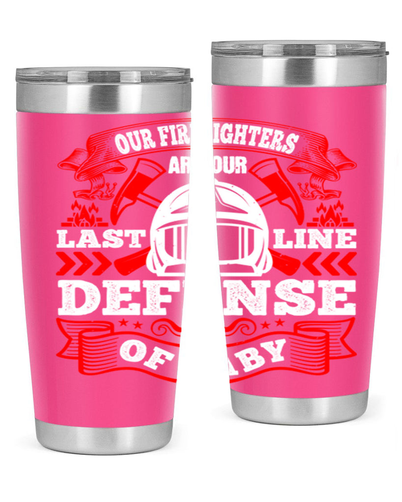 Our firefighters are our last line of defense baby Style 44#- fire fighter- tumbler