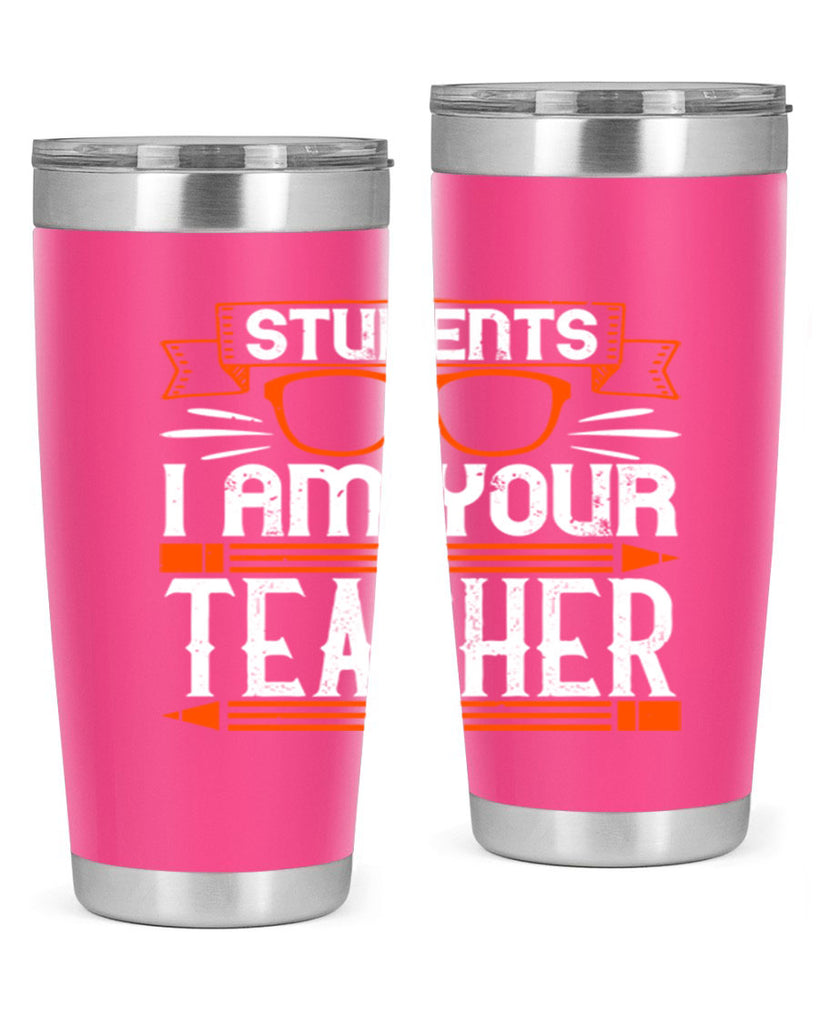 Students I am your teacher Style 20#- teacher- tumbler