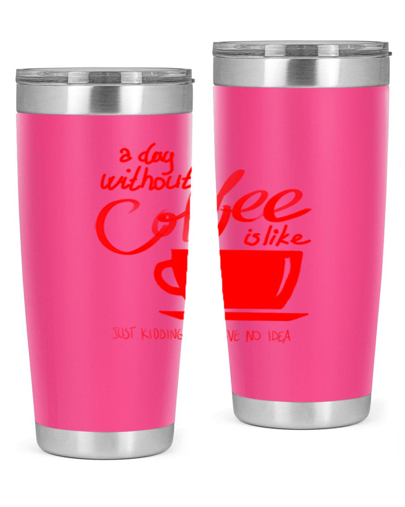 a day without a coffee 259#- coffee- Tumbler