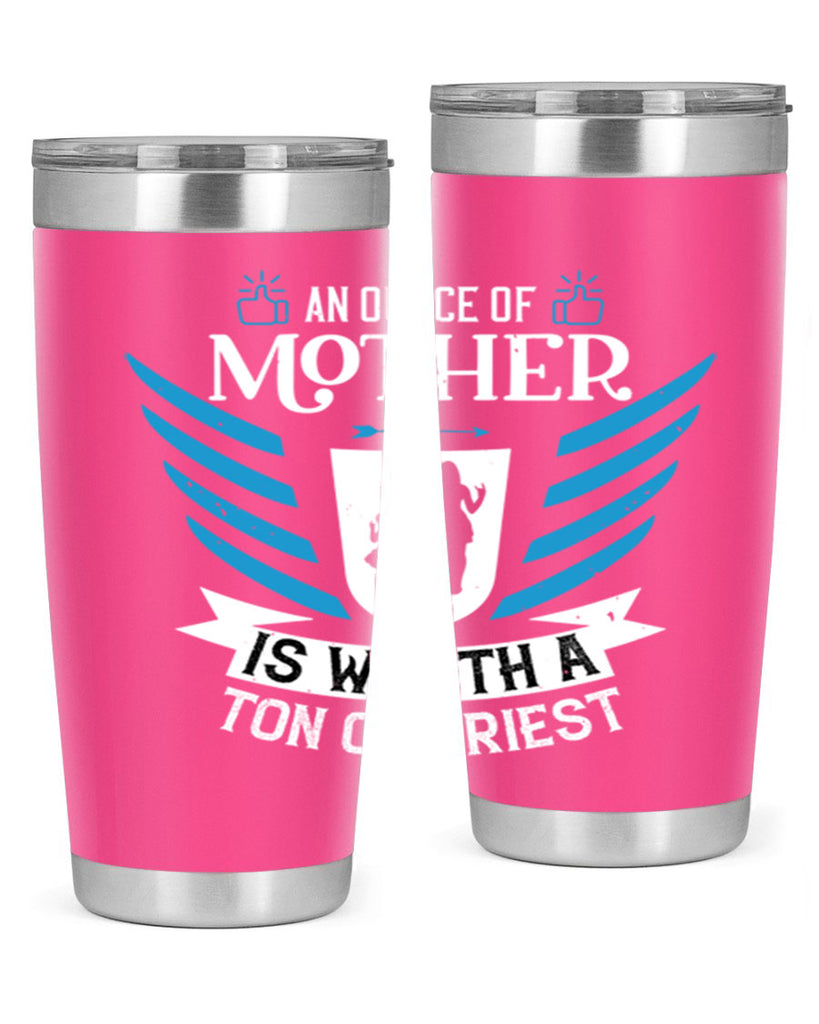 an ounce of mother is 92#- mothers day- Tumbler