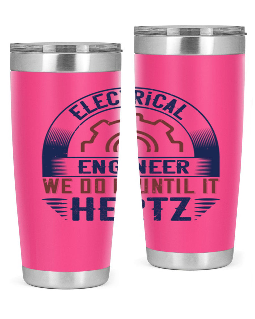 electrical engineer we do it until it hertz Style 69#- engineer- tumbler